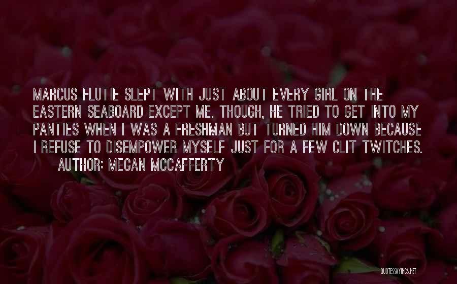 Megan McCafferty Quotes: Marcus Flutie Slept With Just About Every Girl On The Eastern Seaboard Except Me. Though, He Tried To Get Into