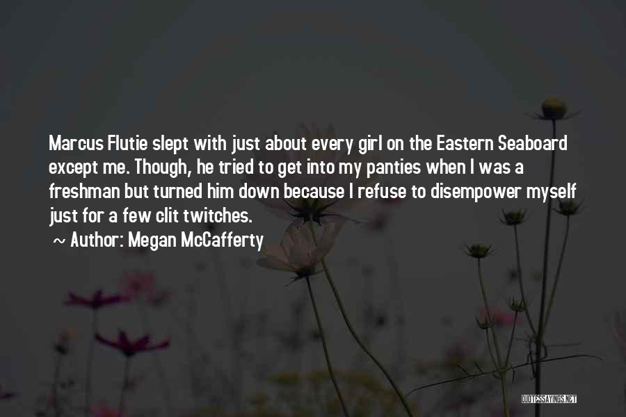 Megan McCafferty Quotes: Marcus Flutie Slept With Just About Every Girl On The Eastern Seaboard Except Me. Though, He Tried To Get Into