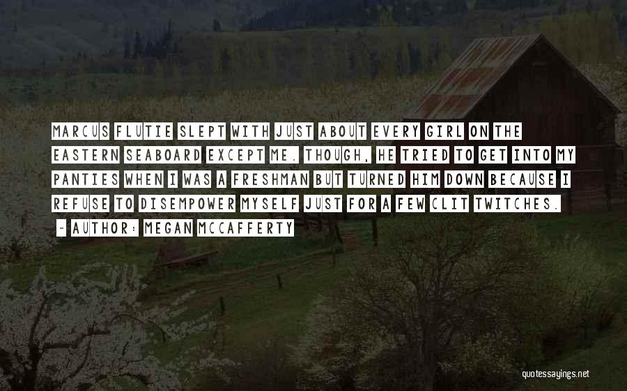 Megan McCafferty Quotes: Marcus Flutie Slept With Just About Every Girl On The Eastern Seaboard Except Me. Though, He Tried To Get Into