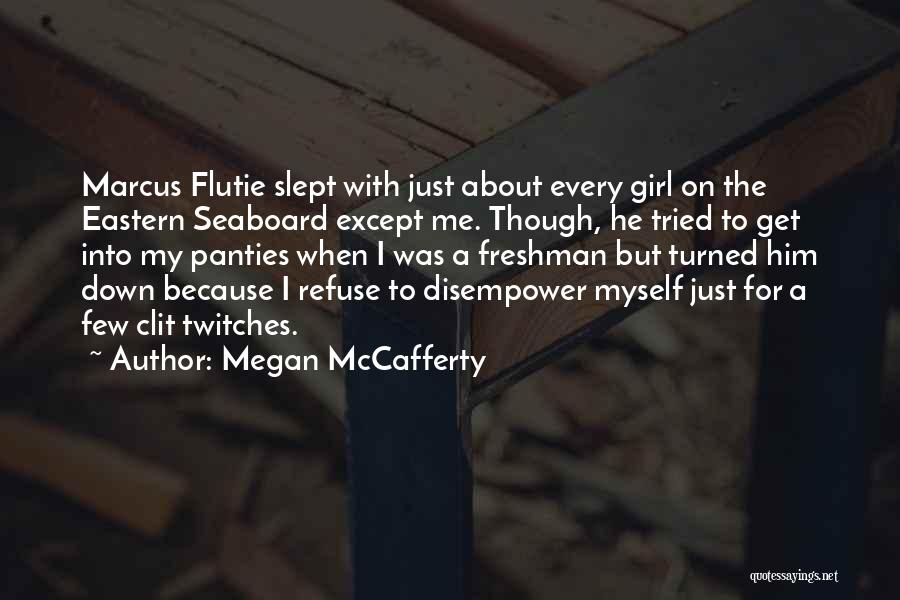 Megan McCafferty Quotes: Marcus Flutie Slept With Just About Every Girl On The Eastern Seaboard Except Me. Though, He Tried To Get Into