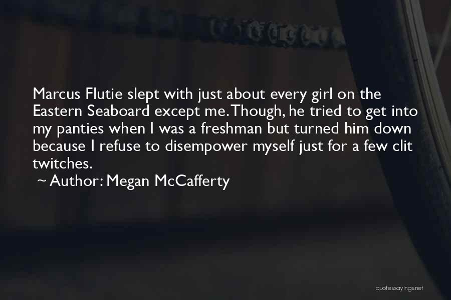 Megan McCafferty Quotes: Marcus Flutie Slept With Just About Every Girl On The Eastern Seaboard Except Me. Though, He Tried To Get Into