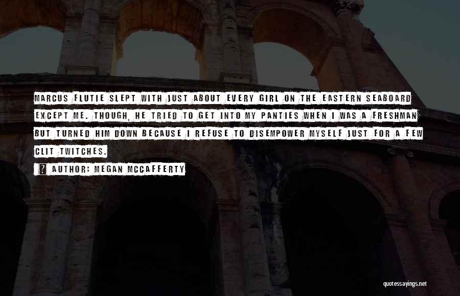 Megan McCafferty Quotes: Marcus Flutie Slept With Just About Every Girl On The Eastern Seaboard Except Me. Though, He Tried To Get Into