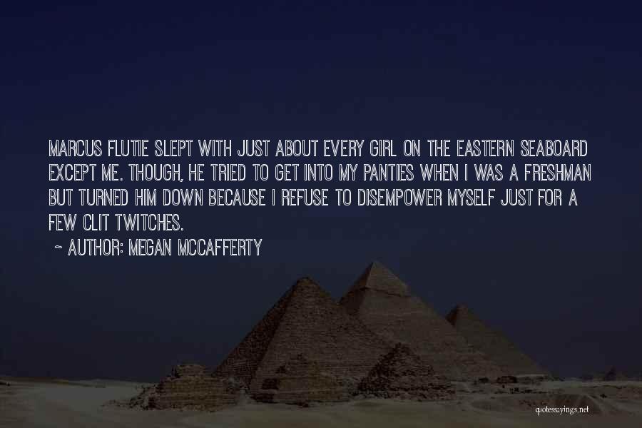 Megan McCafferty Quotes: Marcus Flutie Slept With Just About Every Girl On The Eastern Seaboard Except Me. Though, He Tried To Get Into