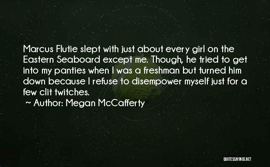 Megan McCafferty Quotes: Marcus Flutie Slept With Just About Every Girl On The Eastern Seaboard Except Me. Though, He Tried To Get Into