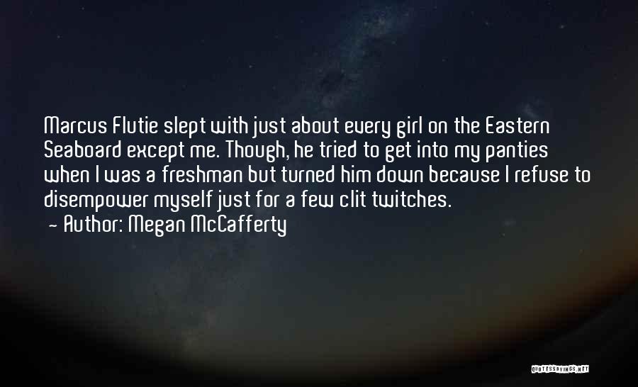 Megan McCafferty Quotes: Marcus Flutie Slept With Just About Every Girl On The Eastern Seaboard Except Me. Though, He Tried To Get Into