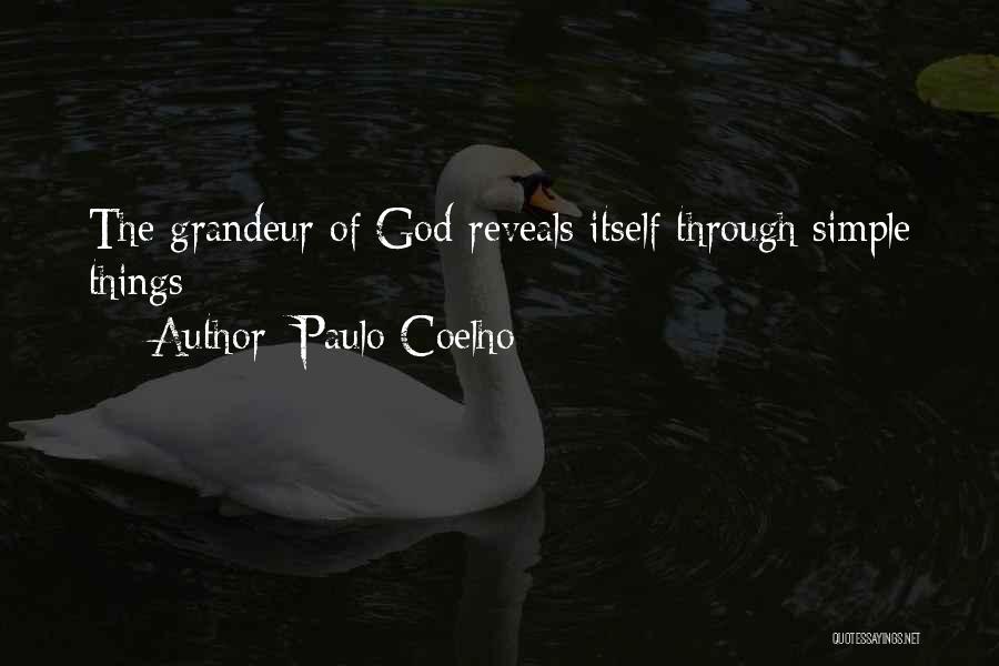 Paulo Coelho Quotes: The Grandeur Of God Reveals Itself Through Simple Things