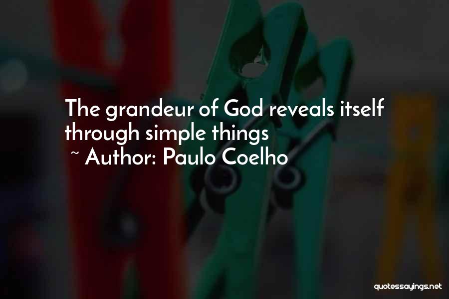Paulo Coelho Quotes: The Grandeur Of God Reveals Itself Through Simple Things