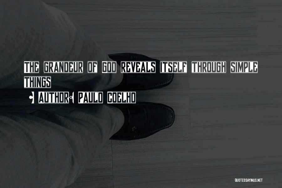 Paulo Coelho Quotes: The Grandeur Of God Reveals Itself Through Simple Things