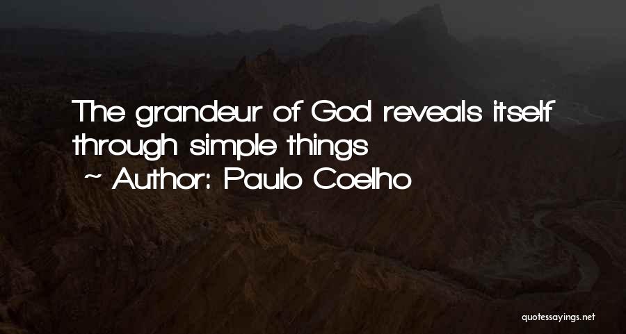 Paulo Coelho Quotes: The Grandeur Of God Reveals Itself Through Simple Things