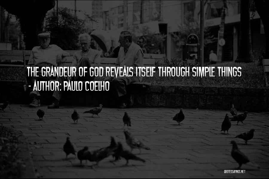 Paulo Coelho Quotes: The Grandeur Of God Reveals Itself Through Simple Things