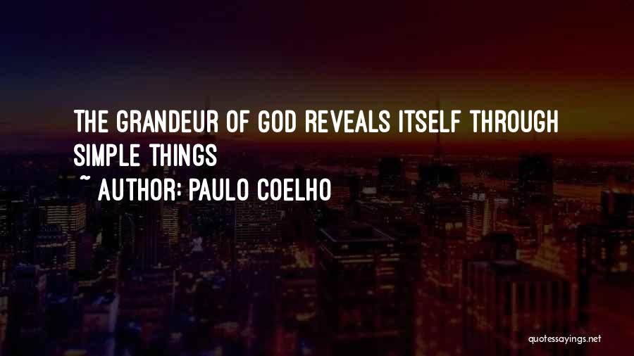 Paulo Coelho Quotes: The Grandeur Of God Reveals Itself Through Simple Things