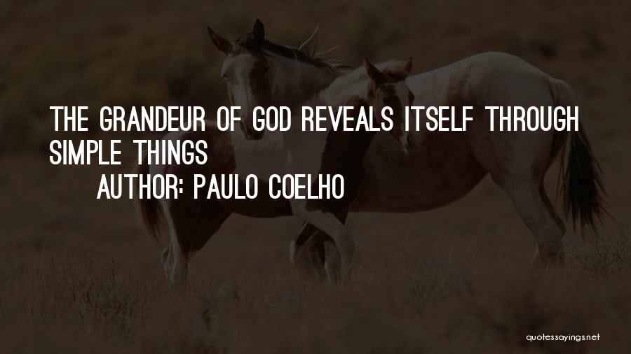 Paulo Coelho Quotes: The Grandeur Of God Reveals Itself Through Simple Things