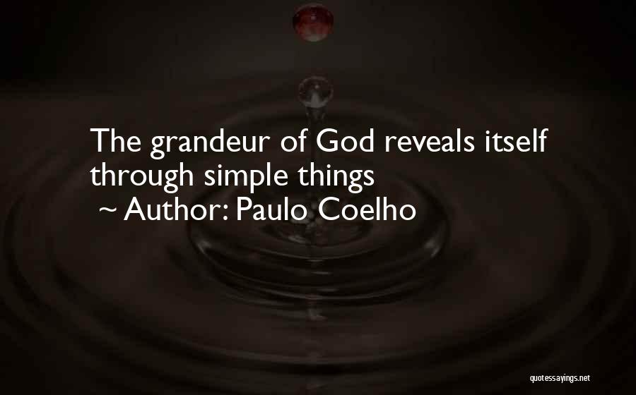 Paulo Coelho Quotes: The Grandeur Of God Reveals Itself Through Simple Things