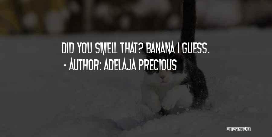 Adelaja Precious Quotes: Did You Smell That? Banana I Guess.