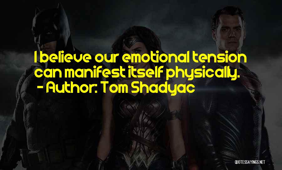 Tom Shadyac Quotes: I Believe Our Emotional Tension Can Manifest Itself Physically.