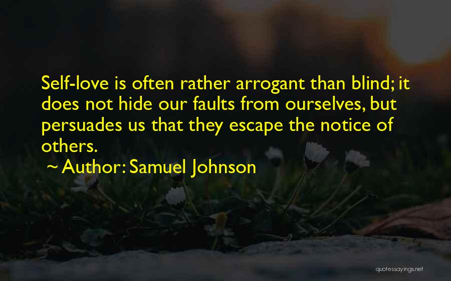 Samuel Johnson Quotes: Self-love Is Often Rather Arrogant Than Blind; It Does Not Hide Our Faults From Ourselves, But Persuades Us That They