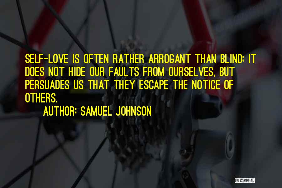 Samuel Johnson Quotes: Self-love Is Often Rather Arrogant Than Blind; It Does Not Hide Our Faults From Ourselves, But Persuades Us That They