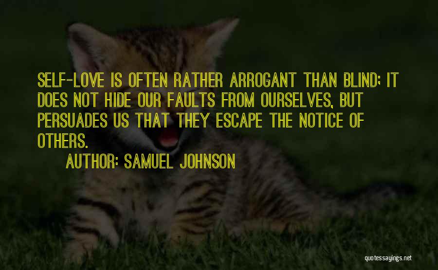 Samuel Johnson Quotes: Self-love Is Often Rather Arrogant Than Blind; It Does Not Hide Our Faults From Ourselves, But Persuades Us That They