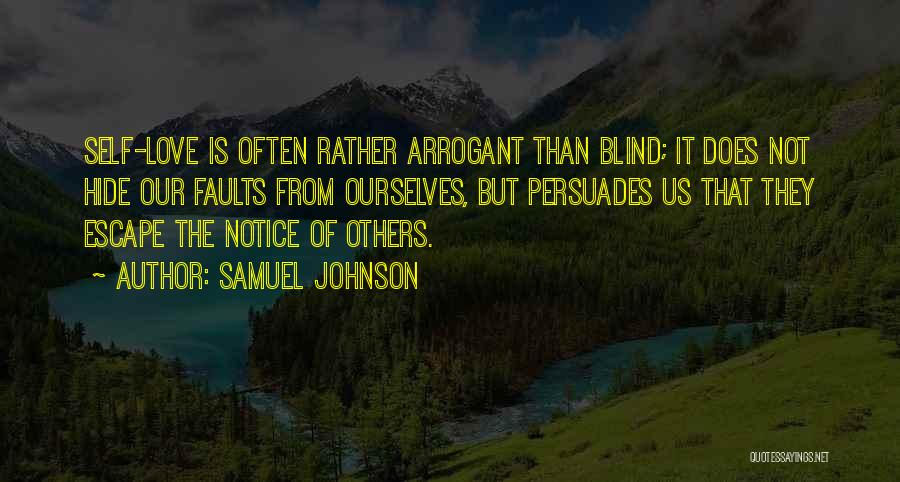 Samuel Johnson Quotes: Self-love Is Often Rather Arrogant Than Blind; It Does Not Hide Our Faults From Ourselves, But Persuades Us That They