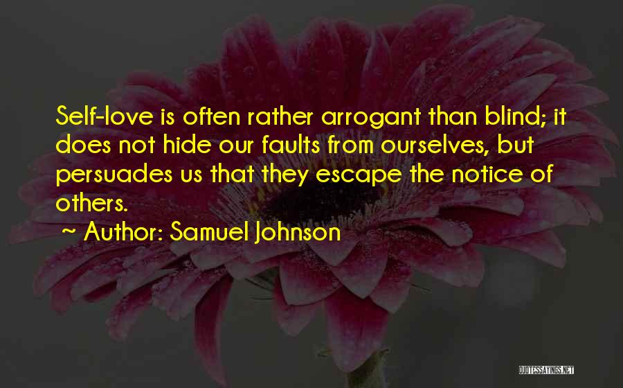 Samuel Johnson Quotes: Self-love Is Often Rather Arrogant Than Blind; It Does Not Hide Our Faults From Ourselves, But Persuades Us That They