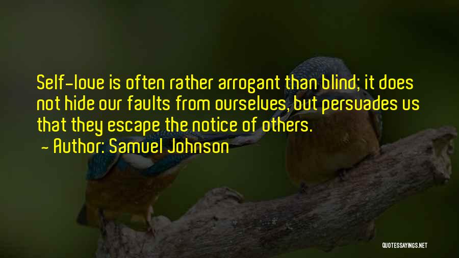 Samuel Johnson Quotes: Self-love Is Often Rather Arrogant Than Blind; It Does Not Hide Our Faults From Ourselves, But Persuades Us That They