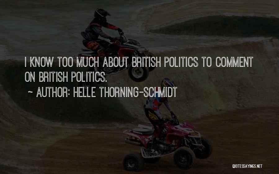 Helle Thorning-Schmidt Quotes: I Know Too Much About British Politics To Comment On British Politics.