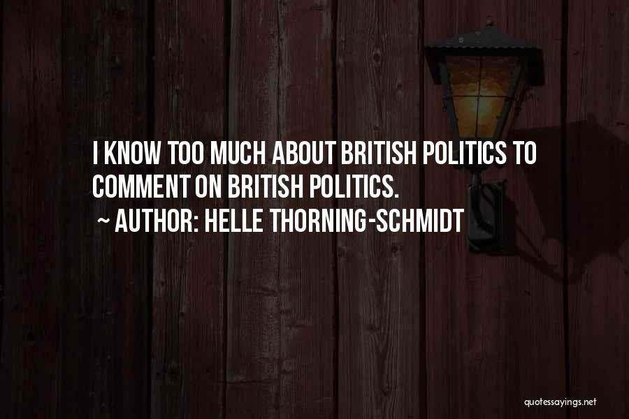 Helle Thorning-Schmidt Quotes: I Know Too Much About British Politics To Comment On British Politics.