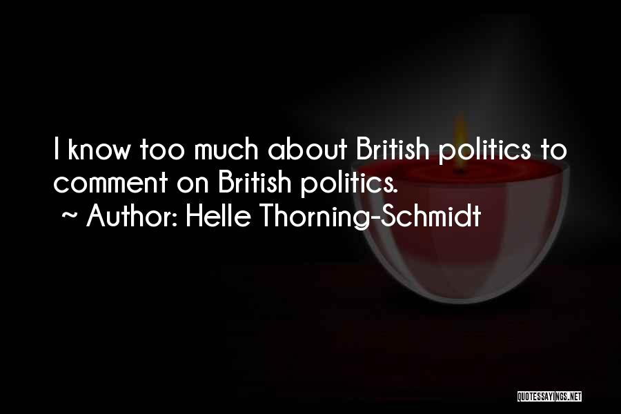 Helle Thorning-Schmidt Quotes: I Know Too Much About British Politics To Comment On British Politics.