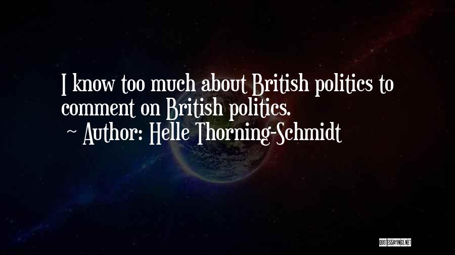 Helle Thorning-Schmidt Quotes: I Know Too Much About British Politics To Comment On British Politics.
