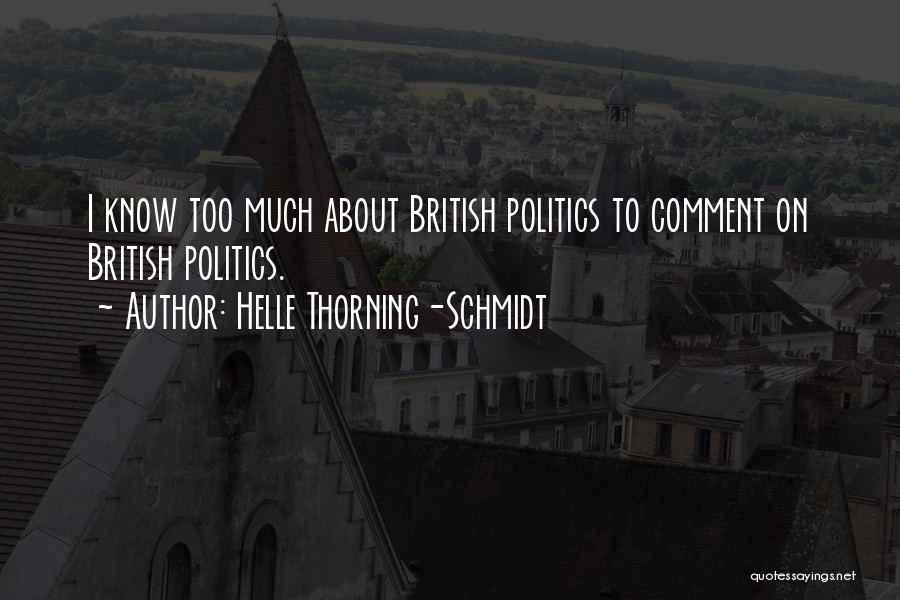 Helle Thorning-Schmidt Quotes: I Know Too Much About British Politics To Comment On British Politics.