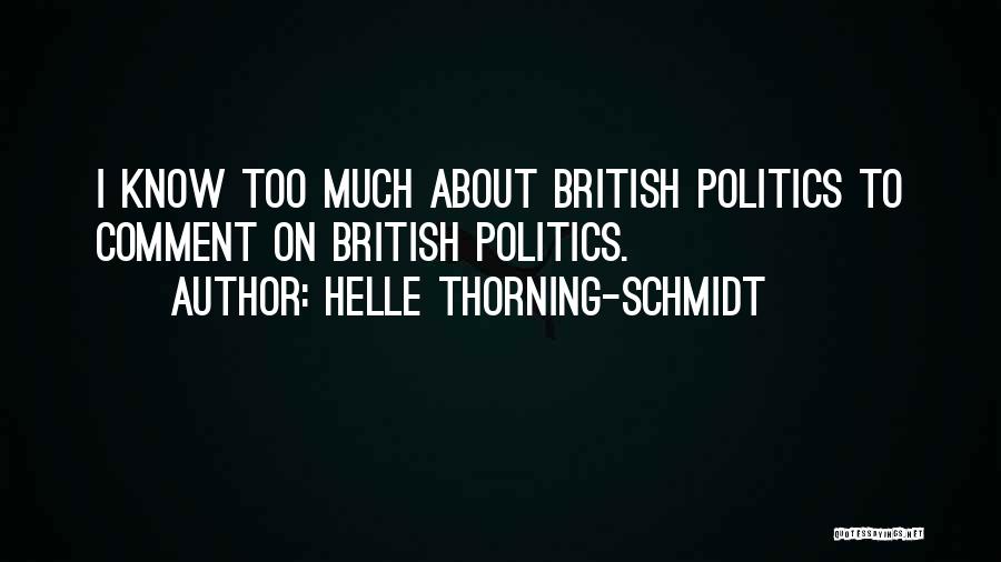 Helle Thorning-Schmidt Quotes: I Know Too Much About British Politics To Comment On British Politics.