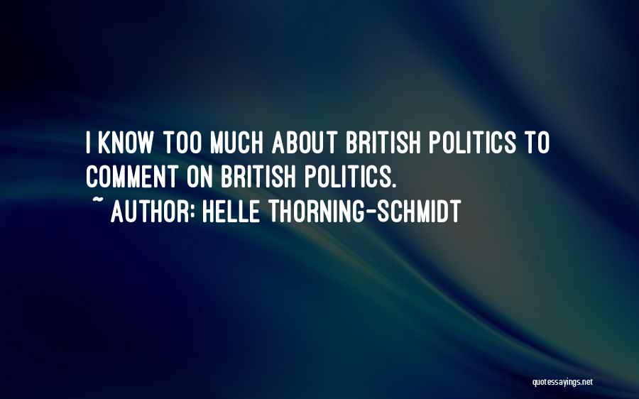 Helle Thorning-Schmidt Quotes: I Know Too Much About British Politics To Comment On British Politics.