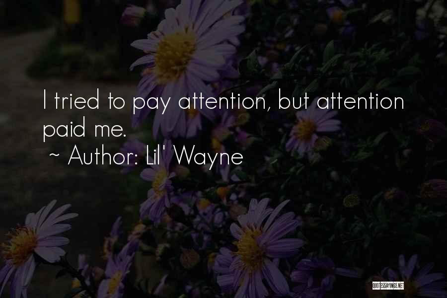 Lil' Wayne Quotes: I Tried To Pay Attention, But Attention Paid Me.