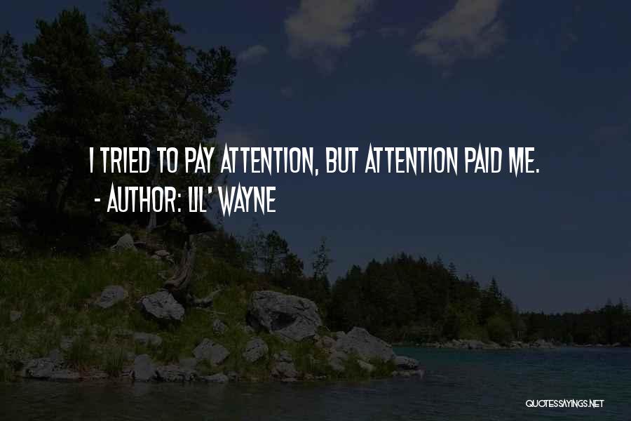 Lil' Wayne Quotes: I Tried To Pay Attention, But Attention Paid Me.