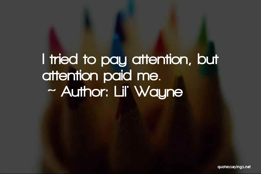 Lil' Wayne Quotes: I Tried To Pay Attention, But Attention Paid Me.
