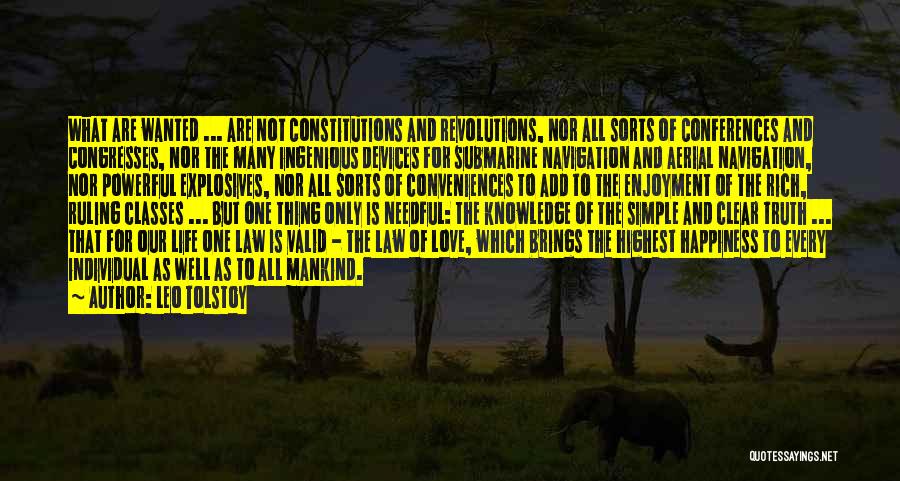 Leo Tolstoy Quotes: What Are Wanted ... Are Not Constitutions And Revolutions, Nor All Sorts Of Conferences And Congresses, Nor The Many Ingenious