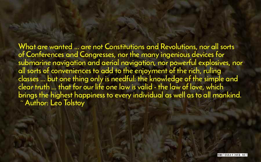 Leo Tolstoy Quotes: What Are Wanted ... Are Not Constitutions And Revolutions, Nor All Sorts Of Conferences And Congresses, Nor The Many Ingenious