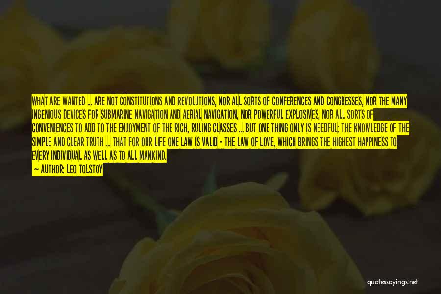 Leo Tolstoy Quotes: What Are Wanted ... Are Not Constitutions And Revolutions, Nor All Sorts Of Conferences And Congresses, Nor The Many Ingenious