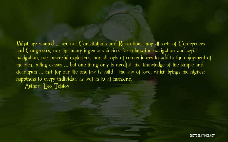 Leo Tolstoy Quotes: What Are Wanted ... Are Not Constitutions And Revolutions, Nor All Sorts Of Conferences And Congresses, Nor The Many Ingenious