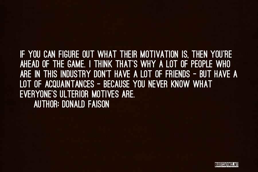 Donald Faison Quotes: If You Can Figure Out What Their Motivation Is, Then You're Ahead Of The Game. I Think That's Why A