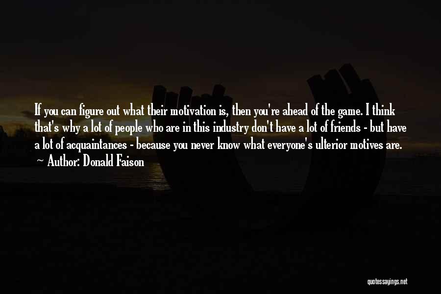 Donald Faison Quotes: If You Can Figure Out What Their Motivation Is, Then You're Ahead Of The Game. I Think That's Why A