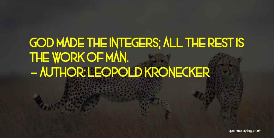 Leopold Kronecker Quotes: God Made The Integers; All The Rest Is The Work Of Man.