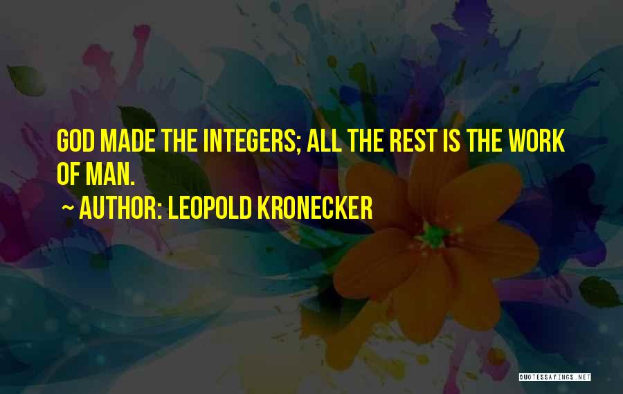 Leopold Kronecker Quotes: God Made The Integers; All The Rest Is The Work Of Man.