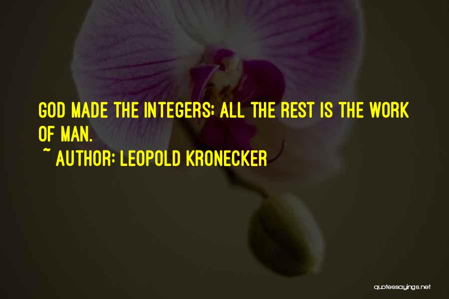 Leopold Kronecker Quotes: God Made The Integers; All The Rest Is The Work Of Man.