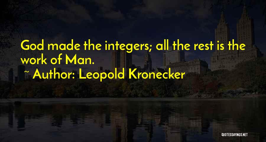 Leopold Kronecker Quotes: God Made The Integers; All The Rest Is The Work Of Man.