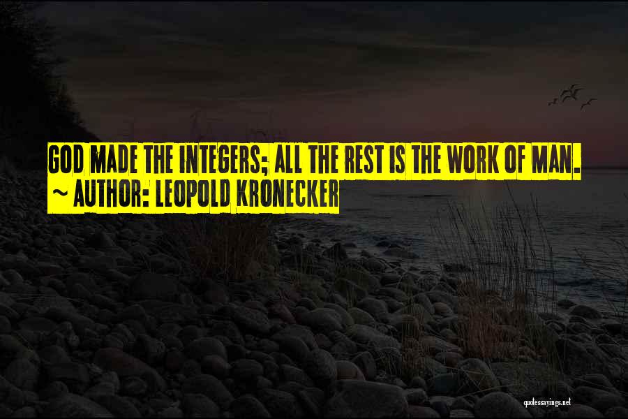Leopold Kronecker Quotes: God Made The Integers; All The Rest Is The Work Of Man.