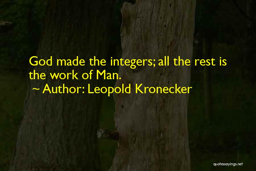 Leopold Kronecker Quotes: God Made The Integers; All The Rest Is The Work Of Man.