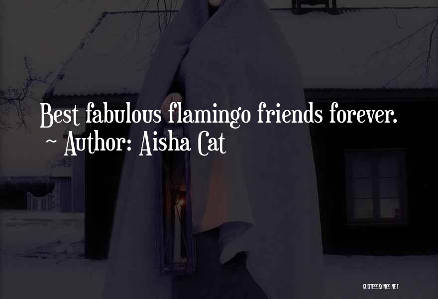 Aisha Cat Quotes: Best Fabulous Flamingo Friends Forever.