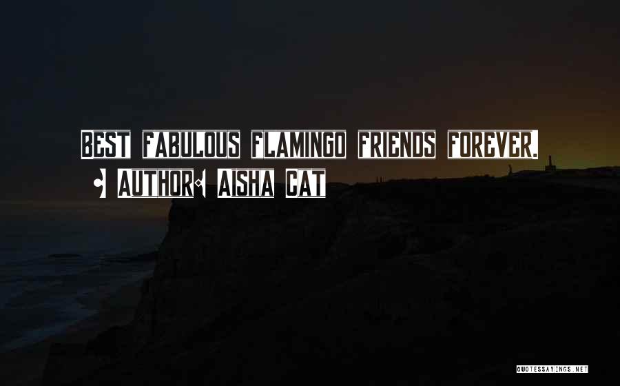 Aisha Cat Quotes: Best Fabulous Flamingo Friends Forever.