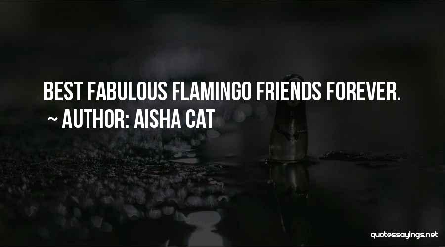 Aisha Cat Quotes: Best Fabulous Flamingo Friends Forever.